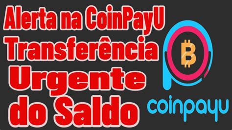 Alerta Importante Transfer Ncia Urgente Na Coinpayu Antes Que Seu