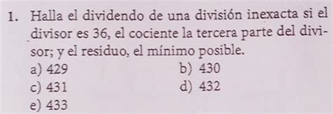 Solved 1 Halla el dividendo de una división inexacta si el divisor es