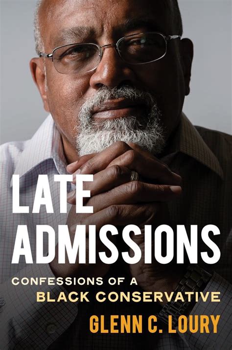 Late Admissions Confessions Of A Black Conservative Loury Glenn C