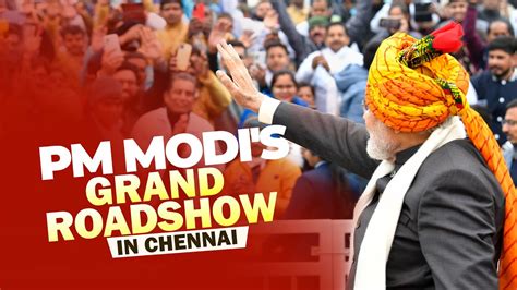 Chennai Road Show Live Prime Minister Narendra Modis Vibrant Roadshow In Chennai Tamil Nadu