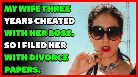 My Wife Of Three Years Cheated With Her Boss So I Filed Her With Divorce Papersreddit