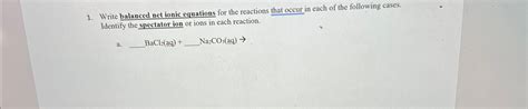 Solved Write Balanced Net Ionic Equations For The Reactions