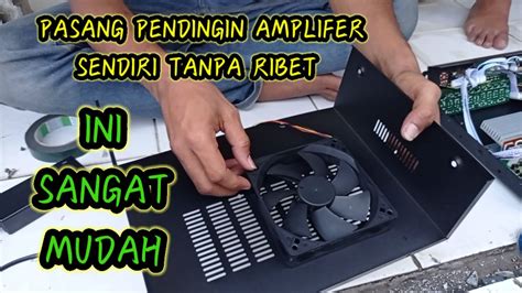 Cara Pasang Pendingin Amplifier Sendiri Tanpa Ribet YouTube