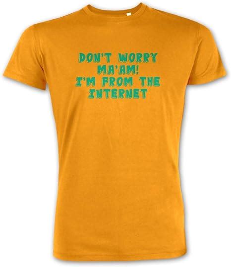 Don T Worry Ma Am I M From The Internet Premium T Shirt Uk Clothing