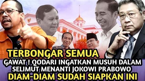 GAWAT QODARI INGATKAN ADA MUSUH DALAM SELIMUT MENANTI JOKOWI PRABOWO