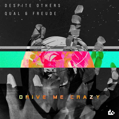 Drive Me Crazy Song And Lyrics By Despite Others Qual And Freude Spotify