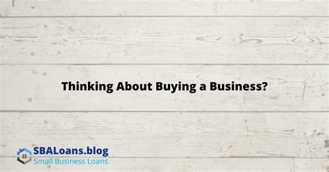 Thinking About Buying A Business Business Acquisition SBA Loans Blog