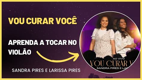 VOU CURAR VOCÊ SANDRA PIRES E LARISSA PIRES APRENDA TOCAR NO VIOLÃO