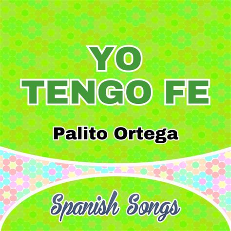 Yo Tengo Fe Palito Ortega Spanish Circles