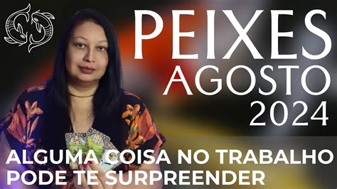 PEIXES AGOSTO 2024 ALGUMA COISA NO TRABALHO PODE TE SURPREENDER YouTube