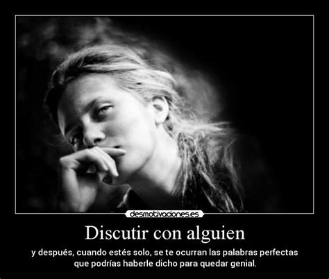discutir  alguien desmotivaciones
