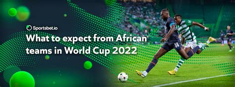 What to expect from African teams in World Cup 2022 - Sportsbet.io