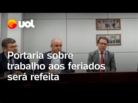 Portaria sobre trabalho aos feriados será refeita diz ministro