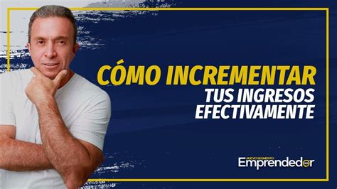 C Mo Incrementar Tus Ingresos Efectivamente Dr Roch Youtube