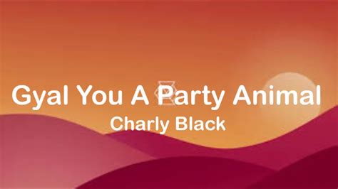 Charly Black Gyal You A Party Animal Lyrics Youtube