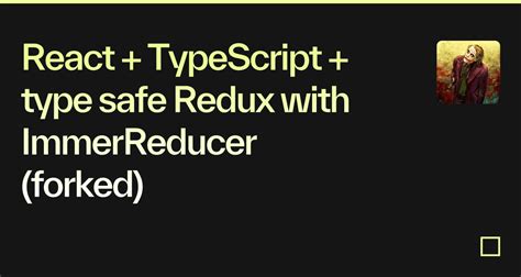 React TypeScript Type Safe Redux With ImmerReducer Forked