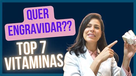 Vitaminas Que Ajudam A Engravidar - 7 TOP VITAMINAS PARA QUEM QUER ENGRAVIDAR! - YouTube