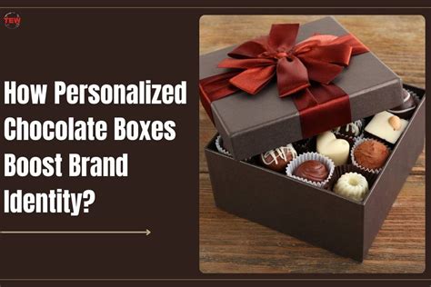 How Personalized Chocolate Boxes Boost Brand Identity The Enterprise World