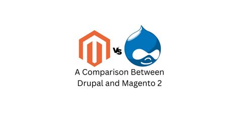 Drupal Vs Magento Which Is The Best Choice For Your Business Learnwoo