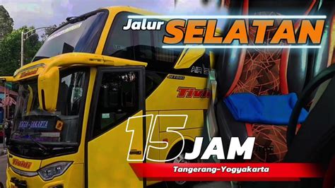 Nyobin Jalur Selatan Trip Tangerang Jogja Naik Bus Tividi Rute