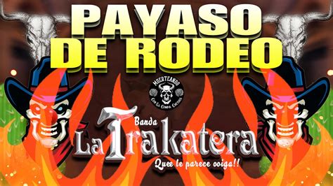 Payaso De Rodeo Banda La Trakatera Youtube