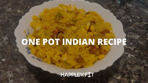 One Pot Meal Indian Recipe Healthy Recipe Happleyfit Indian Diet