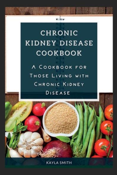 Chronic Kidney Disease Cookbook A Cookbook For Those Living With