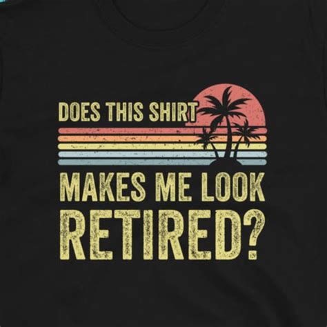 Retirement Does This Make Me Look Retired Shirt Etsy