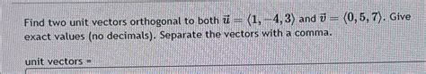 Solved Find Two Unit Vectors Orthogonal To Both