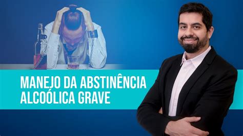 Como Manejar A Abstinência Alcoólica Grave Youtube