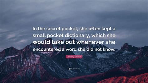 Lemony Snicket Quote In The Secret Pocket She Often Kept A Small