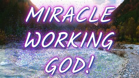 Miracle Working God July 21 Youtube