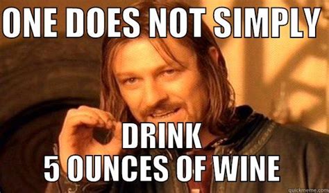 One Does Not Simply Wine Quickmeme