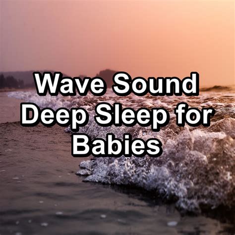 Wave Sound Deep Sleep For Babies Album By Relaxing Music Therapy