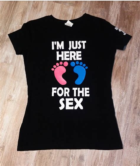 Im Just Here For The Sex Gender Reveal Shirt Gender Etsy