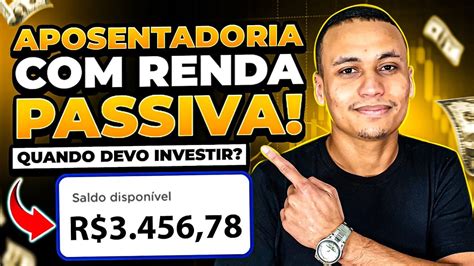 Aposentadoria Renda Passiva Como Fazer Quando Devo Investir