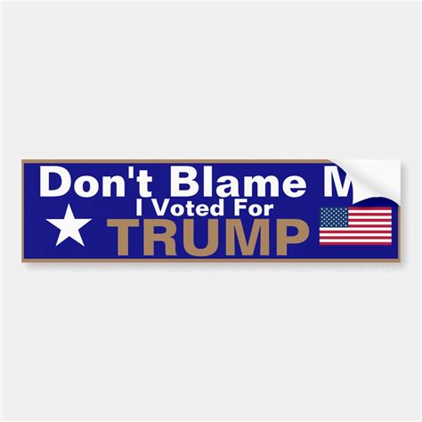 Dont Blame Me I Voted For Trump Bumper Sticker Zazzle