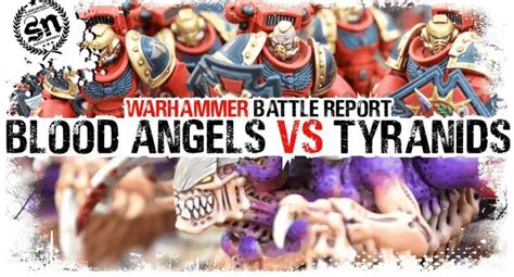 Th Edition Warhammer K Blood Angels Vs Tyranids Battle Report