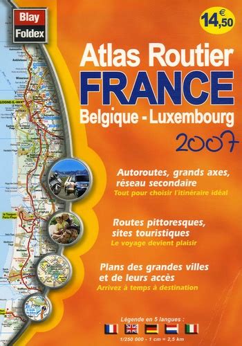 Atlas Routier France Belgique Luxembourg De Blay Foldex Livre Decitre