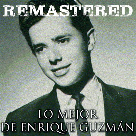 Lo mejor de Enrique Guzmán (Remastered) - Album by Enrique Guzman | Spotify