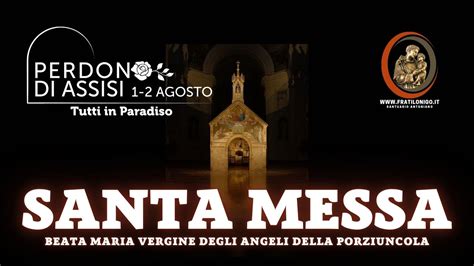 Santa Messa E Lodi Mattutine 2 Agosto 2023 Perdon Di Assisi Festa