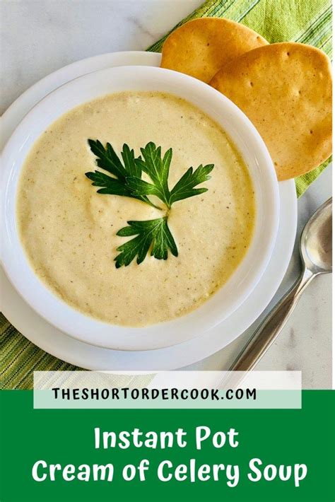 Instant Pot Cream Of Celery Soup The Short Order Cook Instant Pot Soup Recipes Cream Of