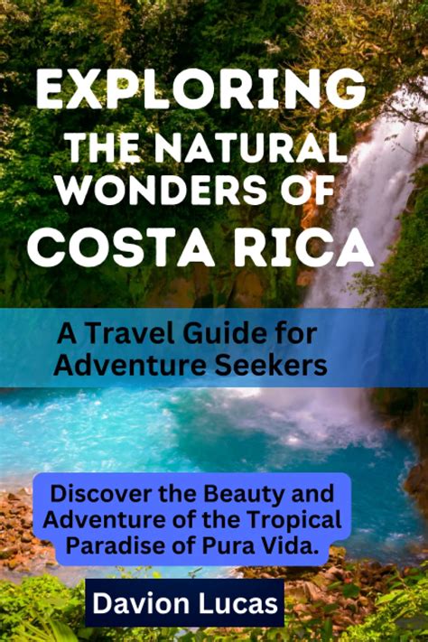 Exploring The Natural Wonders Of Costa Rica A Travel Guide For