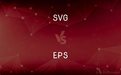 SVG vs. EPS — What’s the Difference?