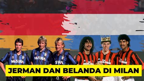 Trio Belanda Vs Trio Jerman Klimaks Adu Gengsi Di Kota Milan Youtube