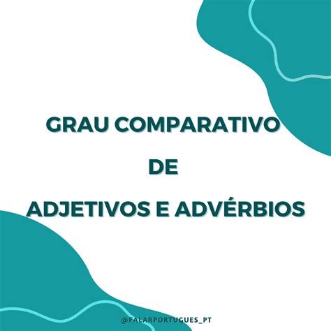 Grau Comparativo De Adjetivos E Adv Rbios Falar Portugu S