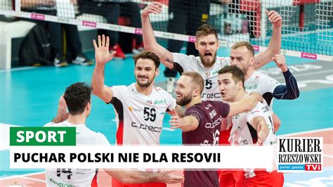 Asseco Resovia Odpad A Z Gry O Puchar Polski Kurier Rzeszowski