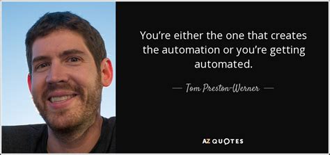 Tom Preston Werner Quote Youre Either The One That Creates The