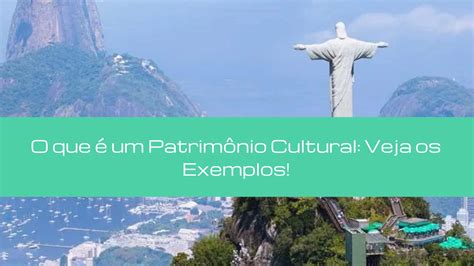 O Que É O Património Cultural - O que é um Patrimônio Cultural: Veja os Exemplos!