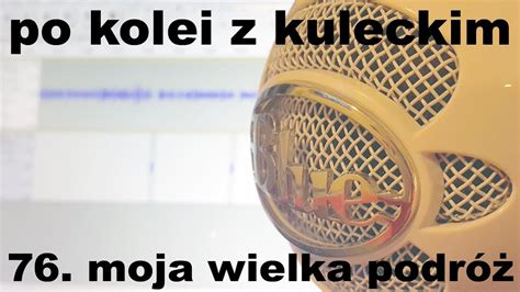 Po kolei z Kuleckim Odcinek 76 Moja wielka podróż opowieść